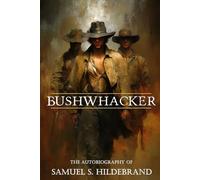 Bushwhacker: Autobiography of Samuel S. Hildebrand (Abridged, Annotated)
