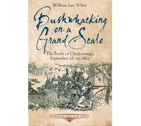 Bushwhacking on a Grand Scale: The Battle of Chickamauga, September 18-20, 1863 (Emerging Civil War Series)