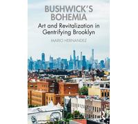 Bushwick's Bohemia : Art and Revitalization in Gentrifying Brooklyn