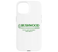 BushWood You'll Get Nothing and Like it! Case for iPhone 15