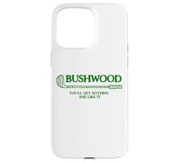 BushWood You'll Get Nothing and Like it! Case for iPhone 15 Pro Max