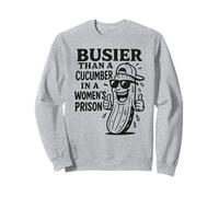 Busier Than A Cucumber In A Womans Prison, Funny Pickle Sweatshirt