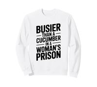 Busier Than A Cucumber In A Woman's Prison Funny Sweatshirt