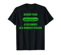 Busier Than A Cucumber in A Women's Prison T-Shirt