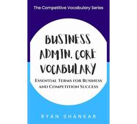 Business Admin. Core Vocabulary: Essential Terms and Strategies for Business and Marketing Success (Competitive Business Vocabulary)