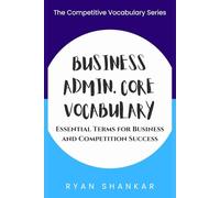 Business Admin. Core Vocabulary: Essential Terms and Strategies for Business and Marketing Success (Competitive Business Vocabulary)