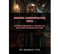 Business Administrators Guide: An Advanced Dungeons & Dynamics 365 Bare Bones Configuration Guide