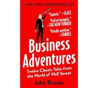 Business Adventures Twelve Classic Tales from the World of Wall Street