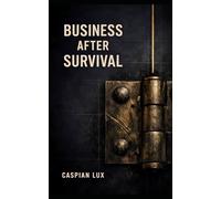 Business After Survival: Exit Asymmetry, Institutional Dependency, and the Arithmetic of Sovereignty (Cognitive Advantage Series)