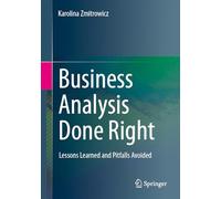 Business Analysis Done Right: Lessons Learned and Pitfalls Avoided