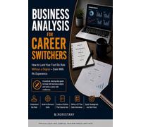 Business Analysis for Career Switchers: How to Land Your First BA Role Without a Degree - Even With No Experience