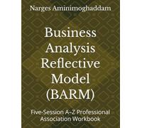Business Analysis Reflective Model (BARM): Five-Session A-Z Professional Association Workbook (Technology World Professional Series)
