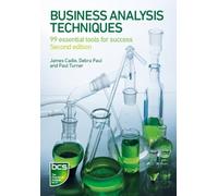 Business Analysis Techniques: 99 essential tools for success