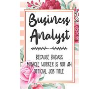 Business Analyst: Because Badass Miracle Worker Is Not An Official Job Title Blank Lined Notebook Cute Journals for Business Analyst Gift