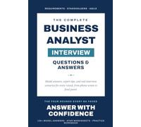 Business Analyst Interview Questions & Answers: Land Your BA Role with 120+ Real Questions, Model Answers, Expert Tips & a Practice Workbook - ... BABOK, SQL, Stakeholders & Behavioral (STAR)