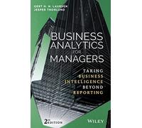 Business Analytics for Managers: Taking Business Intelligence Beyond Reporting (Wiley and SAS Business Series)