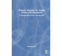 Business Analytics for Supply Chains and Operations : A Management Science Perspective