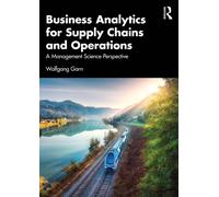 Business Analytics for Supply Chains and Operations : A Management Science Perspective