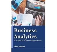 Business Analytics: Principles, Concepts and Applications