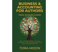 Business and Accounting for Authors: How to treat your writing as a business, manage your money, and use your accounting data to make better decisions. (Indie Author Guides)