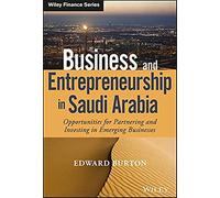 Business and Entrepreneurship in Saudi Arabia: Opportunities for Partnering and Investing in Emerging Businesses (Wiley Finance)