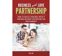 Business and Love Partnership: How to Build a Business With a Partner Without Destroying the Relationship