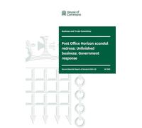 Business and Trade Committee 2nd Special Report. Post Office Horizon scandal redress: Unfinished business: Government response (House of Commons Paper) HC 969