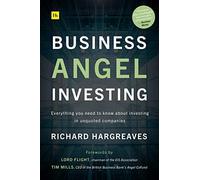 Business Angel Investing : Everything you need to know about investing in unquoted companies