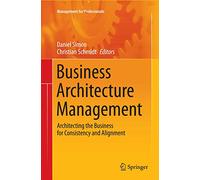 Business Architecture Management: Architecting the Business for Consistency and Alignment (Management for Professionals)