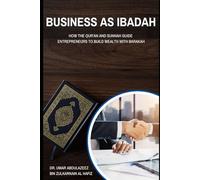 Business as Ibadah: How the Qur'an and Sunnah Guide Entrepreneurs to Build Wealth with Barakah