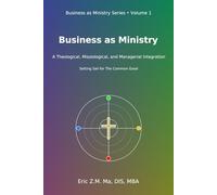 Business as Ministry: A Theological, Missiological, and Managerial Integration: 1