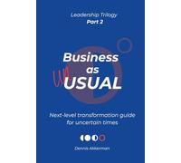 Business as UNusual: next-level transformation guide for uncertain times (Transformational Leadership Trilogy)