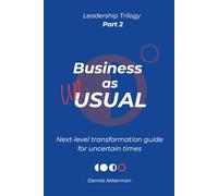 Business as UNusual: next-level transformation guide for uncertain times (Transformational Leadership Trilogy)