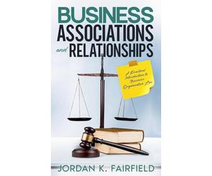 Business Associations and Relationships: A Practical Introduction to Business Organization Law (Quicksilver Law Study)