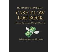 Business & Budget Cash Flow Log Book: Track Daily Income, Expenses & Ad Spend | 120-Page Finance Ledger for Entrepreneurs & Side Hustles