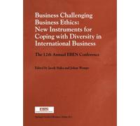 Business Challenging Business Ethics: New Instruments for Coping with Diversity in International Business : The 12th Annual EBEN Conference