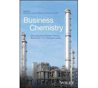 Business Chemistry: How to Build and Sustain Thriving Businesses in the Chemical