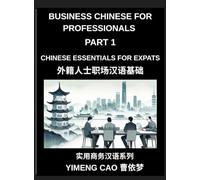 Business Chinese for Professionals (Part 1)- Business Chinese Essentials for Expats, A Complete Workplace Mandarin Foundation Course for ... Phone Calls, and Real Office Communication
