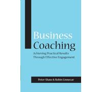 Business Coaching: Achieving Practical Results Through Effective Engagement by Peter J. A. Shaw (2007-07-09)