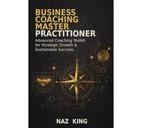 Business Coaching Master Practitioner: Advanced Coaching Toolkit for Strategic Growth & Sustainable Success (Business Coaching Series)