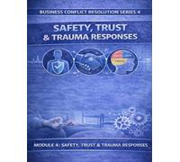 Business Conflict Resolution Series 4: Saftey, Trust & Trauma Responses