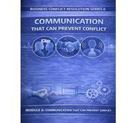 Business Conflict Resolution Series 6: Communication That Can Prevent Conflict