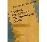 Business Consulting: A Comprehensive Guide (Modern Corporate Restructuring)