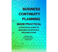 Business Continuity Planning Made Practical: A Strategic Guide to Building Antifragile Organizations