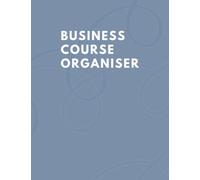 Business Course Organiser: The ultimate notebook for every webinar, live and course you attend.