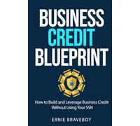 Business Credit Blueprint: How to Build and Leverage Business Credit Without Using Your SSN” Ernie