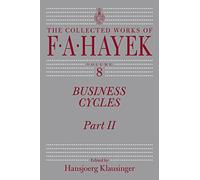 Business Cycles, Part 2 (Collected Works of F.A. Hayek, Vol. 8)