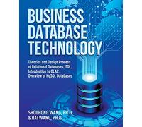 Business Database Technology (2nd Edition): Theories and Design Process of Relational Databases, SQL, Introduction to OLAP, Overview of NoSQL Databases