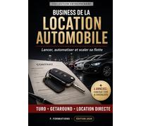 Business de la Location Automobile: Le guide pour lancer, automatiser et scaler sa flotte en 2026 : Turo, Getaround, location directe, statut juridique, assurance flotte et rentabilité