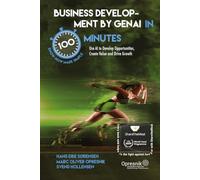 Business Development by genAI in 100 Minutes: Use AI to Develop Opportunities, Create Value and Drive Growth (Opresnik Management Guides)